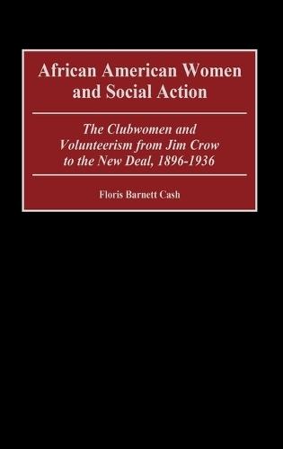 African American Women and Social Action: The Clubwomen and Volunteerism from Jim Crow to the New Deal, 1896-1936