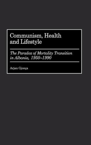 Communism, Health and Lifestyle: The Paradox of Mortality Transition in Albania, 1950-1990