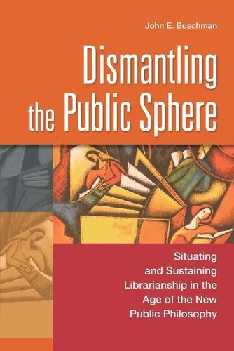 Dismantling the Public Sphere: Situating and Sustaining Librarianship in the Age of the New Public Philosophy