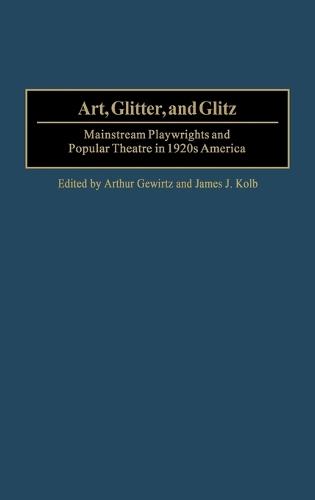 Art, Glitter, and Glitz: Mainstream Playwrights and Popular Theatre in 1920s America