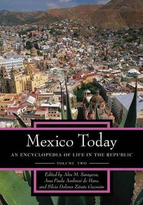 Mexico Today [2 volumes]: An Encyclopedia of Life in the Republic