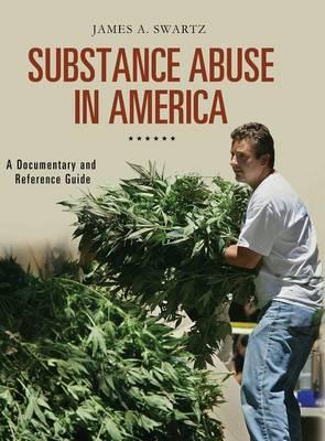 Substance Abuse in America: A Documentary and Reference Guide