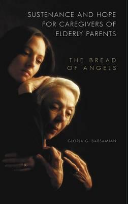 Sustenance and Hope for Caregivers of Elderly Parents: The Bread of Angels