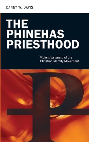 The Phinehas Priesthood: Violent Vanguard of the Christian Identity Movement
