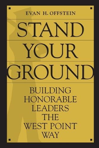Stand Your Ground: Building Honorable Leaders the West Point Way