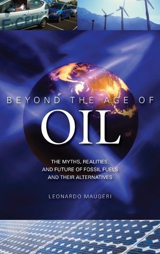 Beyond the Age of Oil: The Myths, Realities, and Future of Fossil Fuels and Their Alternatives