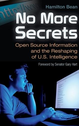 No More Secrets: Open Source Information and the Reshaping of U.S. Intelligence