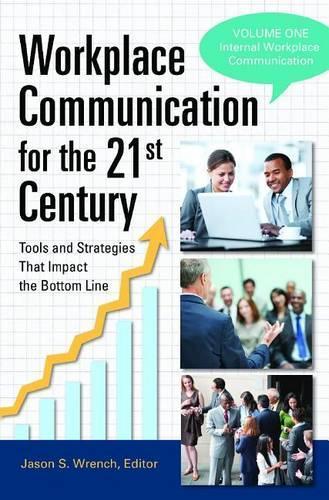 Workplace Communication for the 21st Century [2 volumes]: Tools and Strategies That Impact the Bottom Line