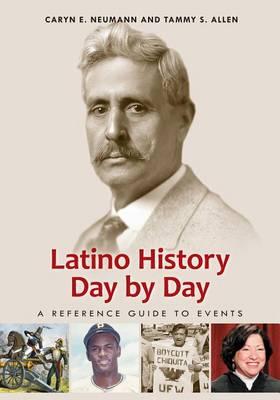 Latino History Day by Day: A Reference Guide to Events: A Reference Guide to Events