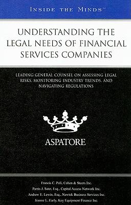 Understanding the Legal Needs of Financial Services Companies: Leading General Counsel on Assessing Legal Risks, Monitoring Industry Trends, and Navigating Regulations