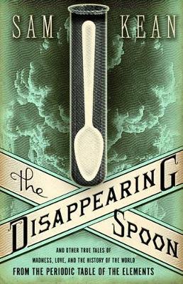 The Disappearing Spoon: And Other True Tales of Rivalry, Adventure, and the History of the World from the Periodic Table of the Elements (Young Readers Edition)