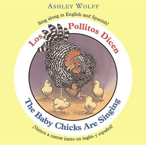 The Baby Chicks Are Singing/Los Pollitos Dicen: Sing Along in English and Spanish!/Vamos a Cantar Junto En Ingles Y Espanol!
