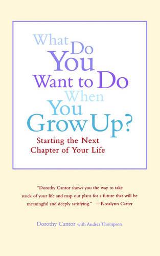 What Do You Want to Do When You Grow Up?: Starting the Next Chapter of Your Life