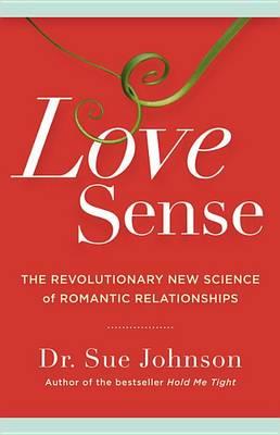 Love Sense: The Revolutionary New Science of Romantic Relationships