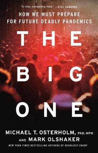 The Big One: Why Future Pandemics Will be Worse—and How We Must Prepare