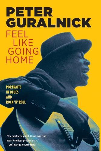 Feel Like Going Home: Portraits in Blues and Rock 'n' Roll