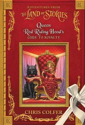 Adventures from the Land of Stories: Queen Red Riding Hood's Guide to Royalty