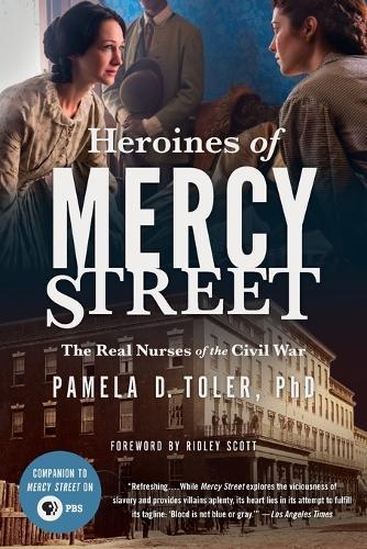 Heroines of Mercy Street: The Real Nurses of the Civil War