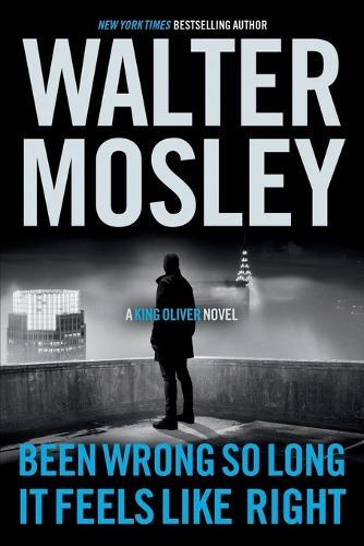 Been Wrong So Long It Feels Like Right: A King Oliver Novel