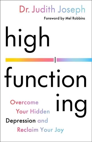 High Functioning: Overcome Your Hidden Depression and Reclaim Your Joy