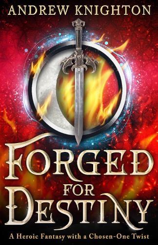 Forged for Destiny: A Heroic Fantasy with a Chosen-One Twist