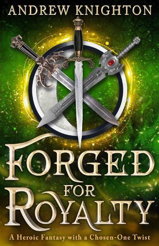 Forged for Royalty: A Heroic Fantasy with a Chosen-One Twist