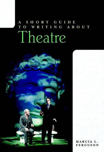 Short Guide to Writing about Theatre, A