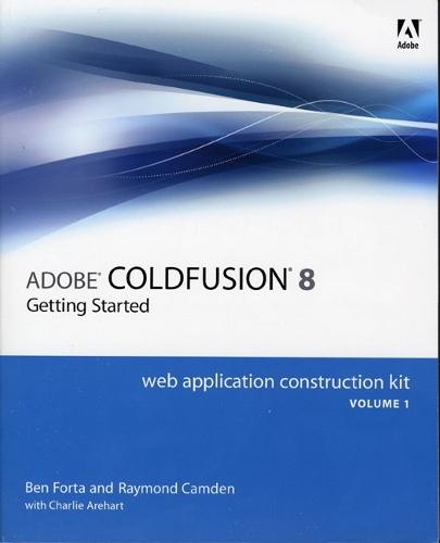 Adobe ColdFusion 8 Web Application Construction Kit, Volume 1: Getting Started