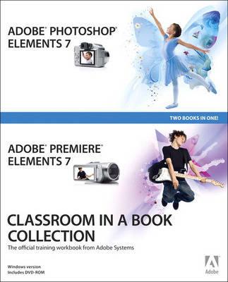 Adobe Photoshop Elements 7 and Adobe Premiere Elements 7 Classroom in a Book Collection