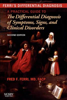 Ferri's Differential Diagnosis: A Practical Guide to the Differential Diagnosis of Symptoms, Signs, and Clinical Disorders