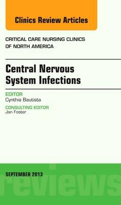 Central Nervous System Infections, An Issue of Critical Care Nursing Clinics