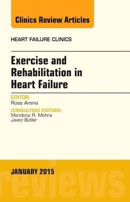 Exercise and Rehabilitation in Heart Failure, an Issue of Heart Failure Clinics,