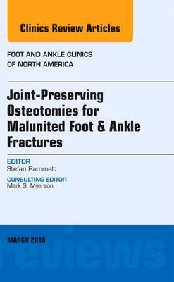 Joint-Preserving Osteotomies for Malunited Foot & Ankle Fractures, An Issue of Foot and Ankle Clinics of North America