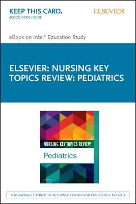 Nursing Key Topics Review: Pediatrics - Elsevier eBook on Intel Education Study (Retail Access Card)