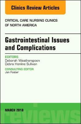 Gastrointestinal Issues and Complications, An Issue of Critical Care Nursing Clinics of North America