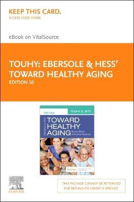 Ebersole & Hess' Toward Healthy Aging Elsevier eBook on Vitalsource (Retail Access Card): Human Needs and Nursing Respon