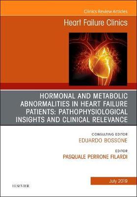 Hormonal and Metabolic Abnormalities in Heart Failure Patients: Pathophysiological Insights and Clinical Relevance, An Issue of Heart Failure Clinics