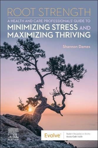 Root Strength: A Health and Care Professionals Guide to Minimizing Stress and Maximizing Thriving