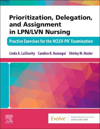 Prioritization, Delegation, and Assignment in LPN/LVN Nursing: Practice Exercises for the NCLEX-PN® Examination