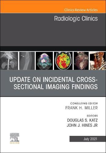 Update on Incidental Cross-sectional Imaging Findings, An Issue of Radiologic Clinics of North America