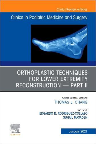 Orthoplastic Techniques for Lower Extremity Reconstruction - Part II, An Issue of Clinics in Podiatric Medicine and Surgery