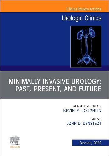 Minimally Invasive Urology: Past, Present, and Future, An Issue of Urologic Clinics