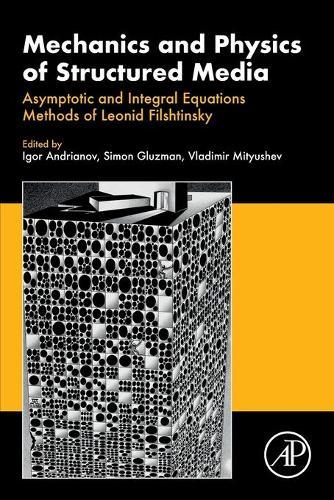 Mechanics and Physics of Structured Media: Asymptotic and Integral Equations Methods of Leonid Filshtinsky.