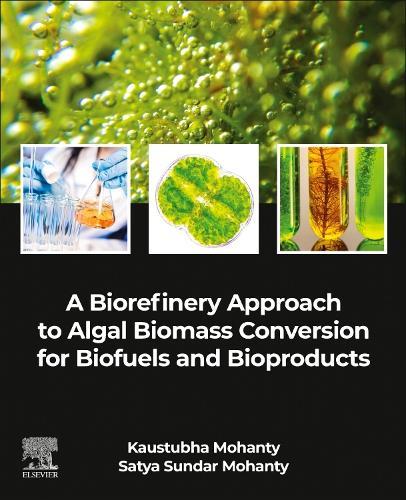 A Biorefinery Approach to Algal Biomass Conversion for Biofuels and Bioproducts