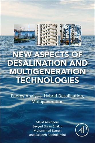 New Aspects of Desalination and Multigeneration Technologies: Energy Analysis, Hybrid Desalination, Multigeneration