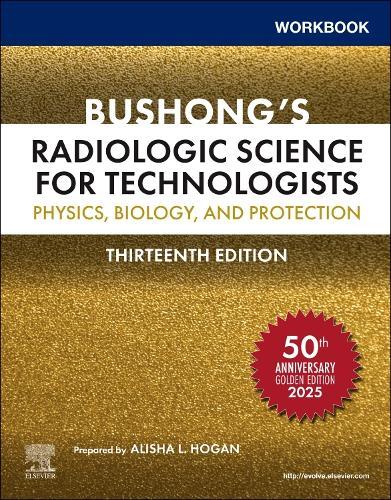 Workbook for Bushong's Radiologic Science for Technologists: Physics, Biology, and Protection