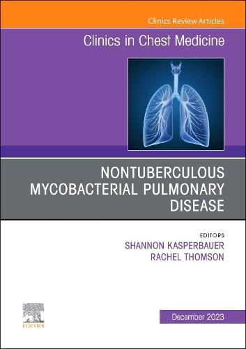 Nontuberculous Mycobacterial Pulmonary Disease, An Issue of Clinics in Chest Medicine