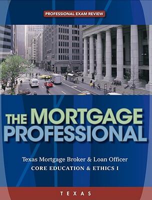 Texas Residential Mortgage Loan Originator, Professional Exam Review: Core Education and Ethics I
