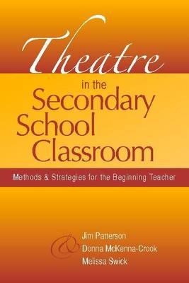Theatre in the Secondary School Classroom: Methods and Strategies for the Beginning Teacher