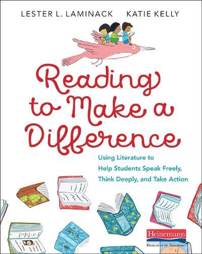 Reading to Make a Difference: Using Literature to Help Students Speak Freely, Think Deeply, and Take Action""